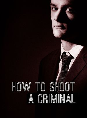 How To Shoot A Criminal (2017)