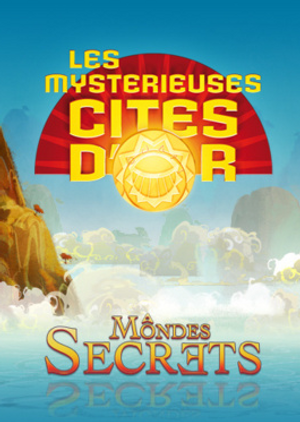 Les Mystérieuses Cités d'or : Mondes secrets (2013)